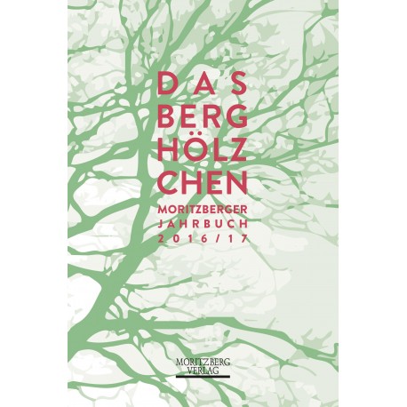 Das Berghölzchen. Moritzberger Jahrbuch 2016/17